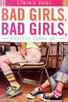 Book: Bad Girls, Bad Girls, Whatcha Gonna Do?, by Cynthia Voigt